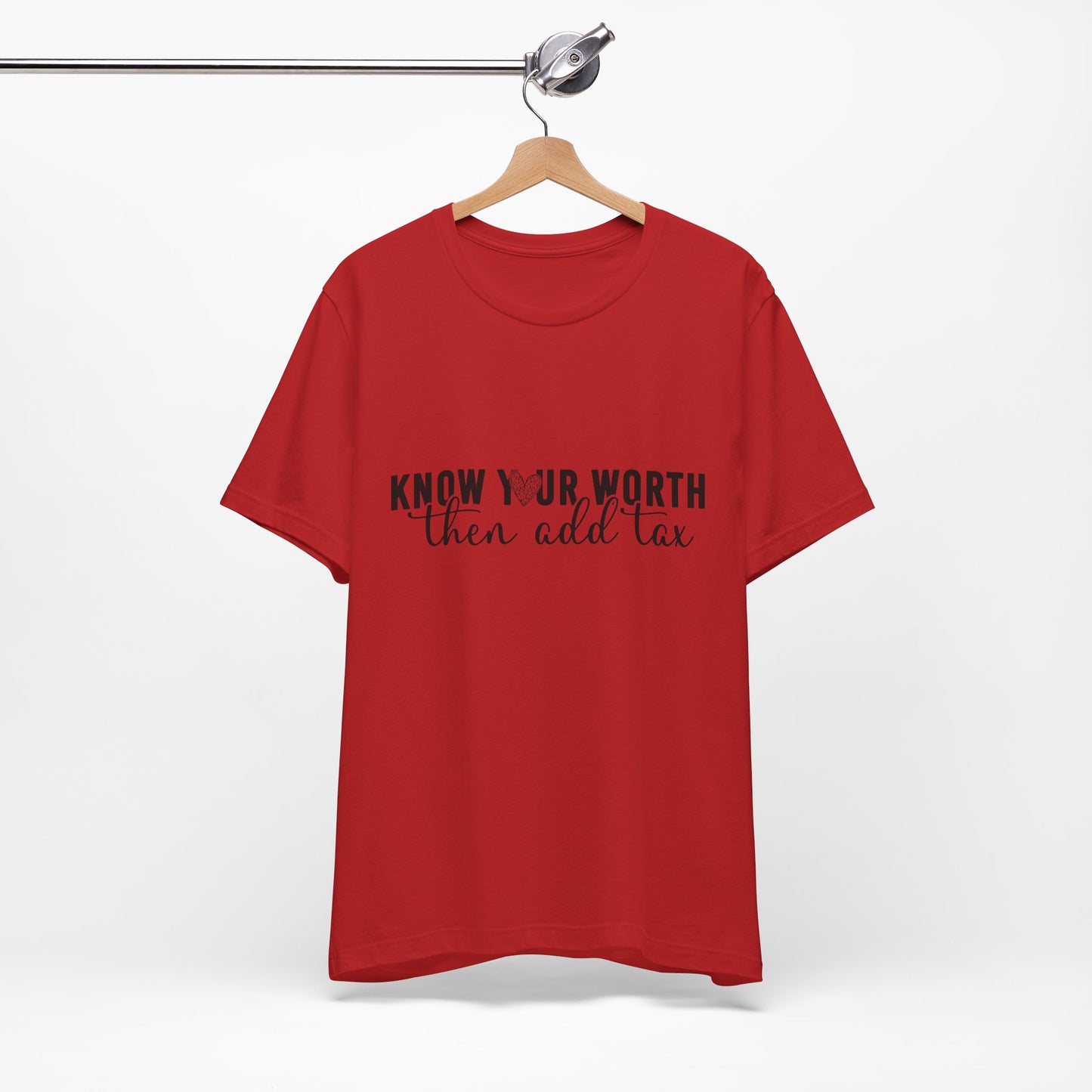 Know Your Worth, Then Add Tax Graphic Tee