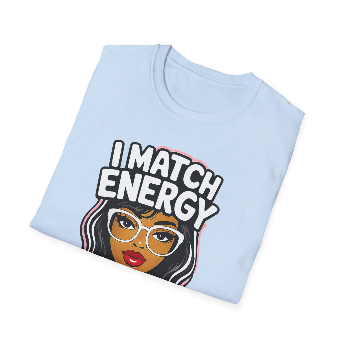 I Match Energy "How We Acting Today?"  Tee