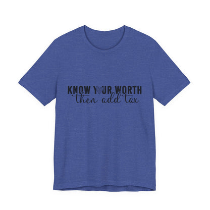 Know Your Worth, Then Add Tax Graphic Tee