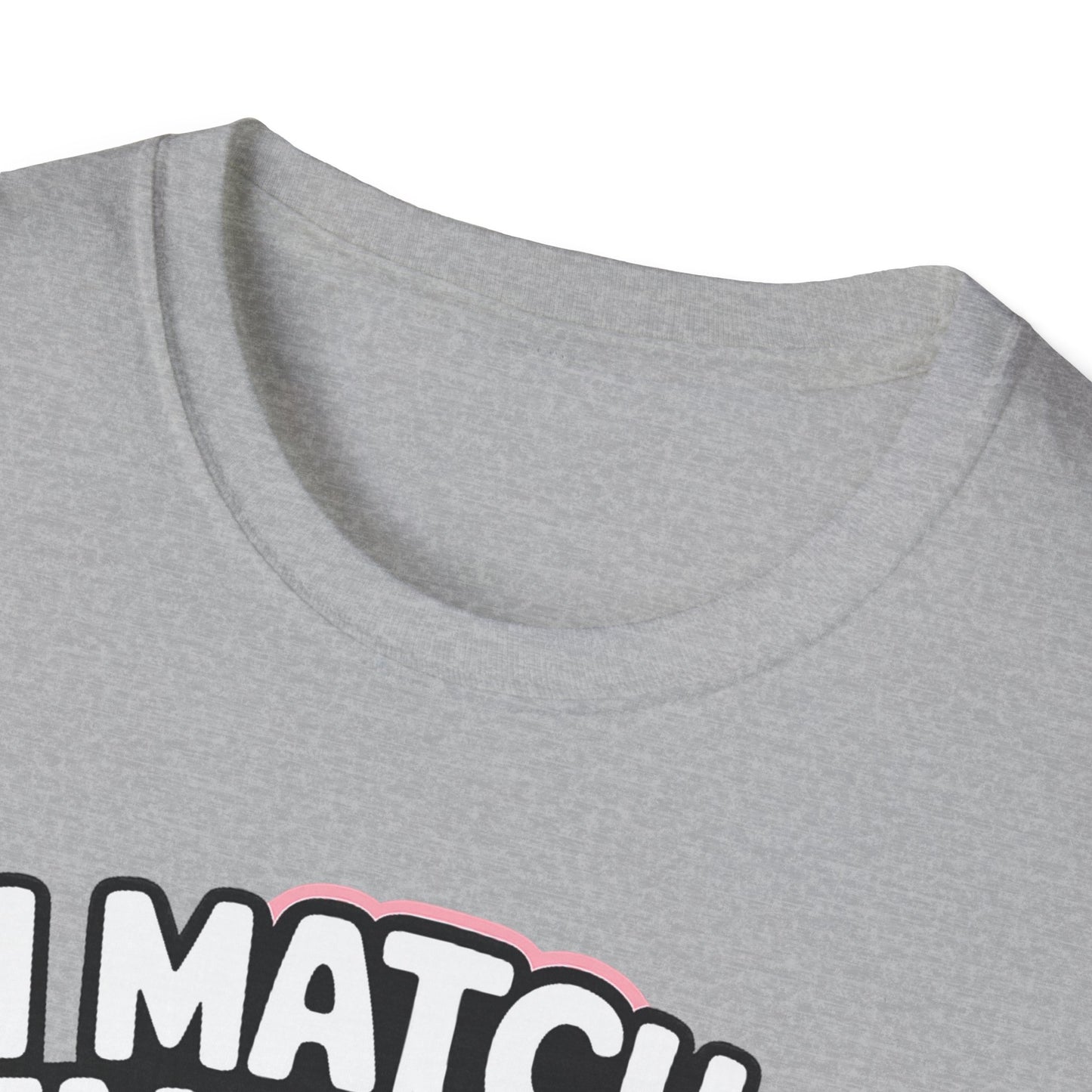 I Match Energy "How We Acting Today?"  Tee