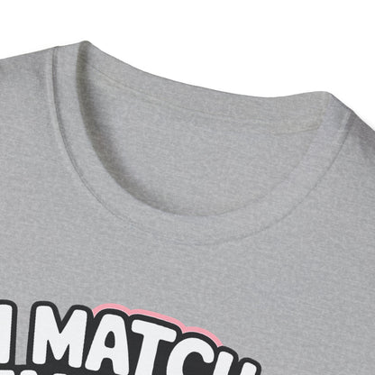 I Match Energy "How We Acting Today?"  Tee
