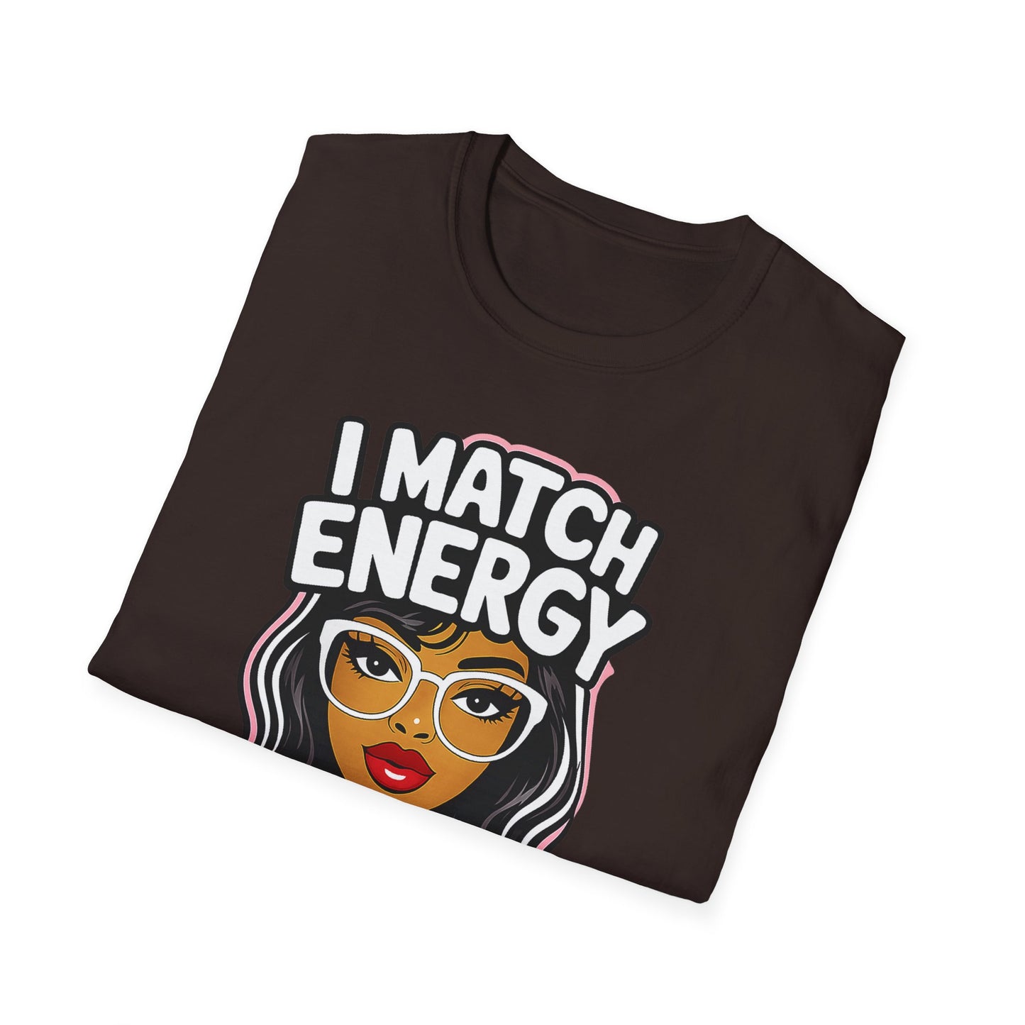 I Match Energy "How We Acting Today?"  Tee