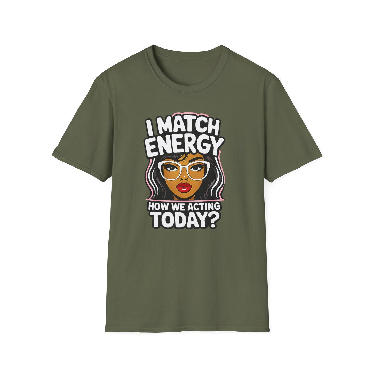 I Match Energy "How We Acting Today?"  Tee
