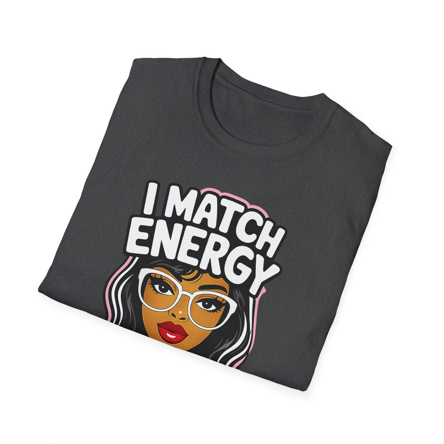 I Match Energy "How We Acting Today?"  Tee