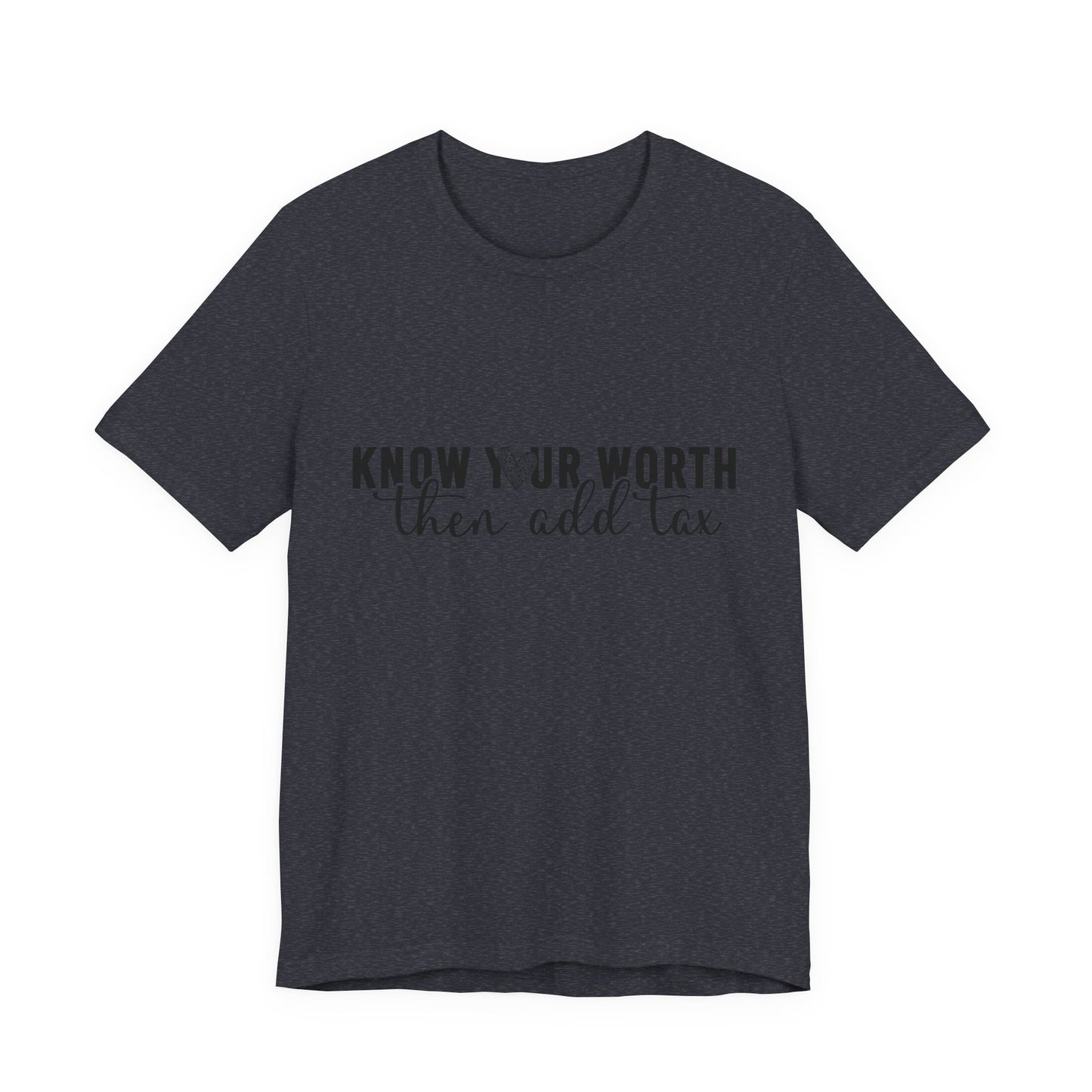 Know Your Worth, Then Add Tax Graphic Tee