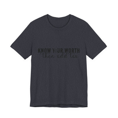 Know Your Worth, Then Add Tax Graphic Tee