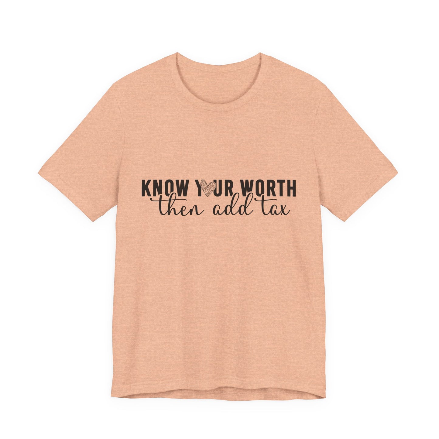 Know Your Worth, Then Add Tax Graphic Tee