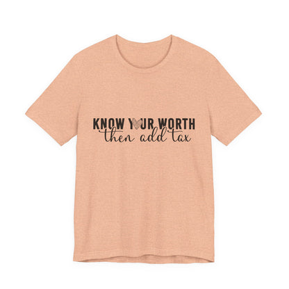 Know Your Worth, Then Add Tax Graphic Tee