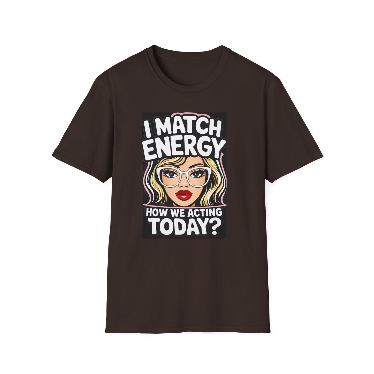 I Match Energy Pop Art Girl "How We Acting Today?" Tee