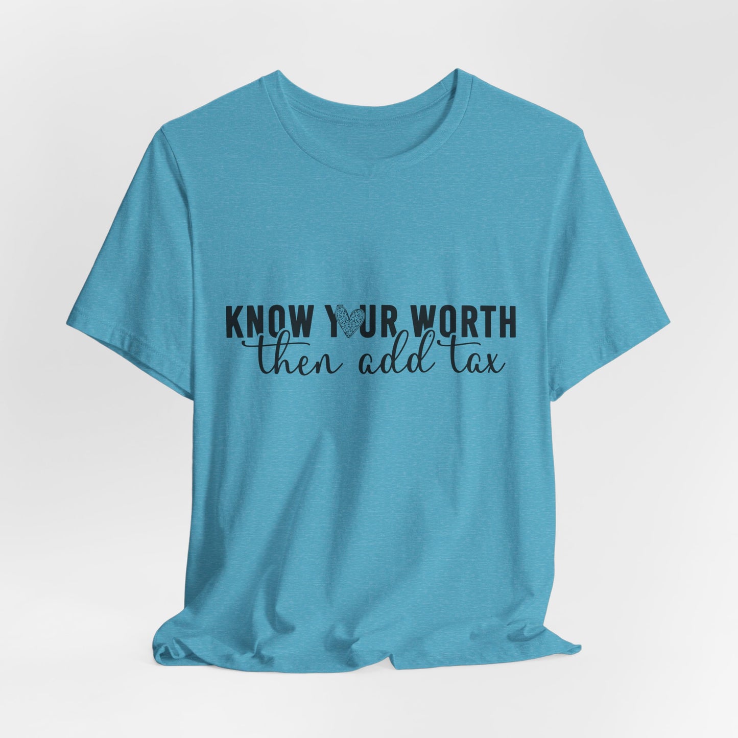 Know Your Worth, Then Add Tax Graphic Tee