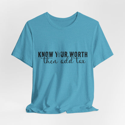 Know Your Worth, Then Add Tax Graphic Tee