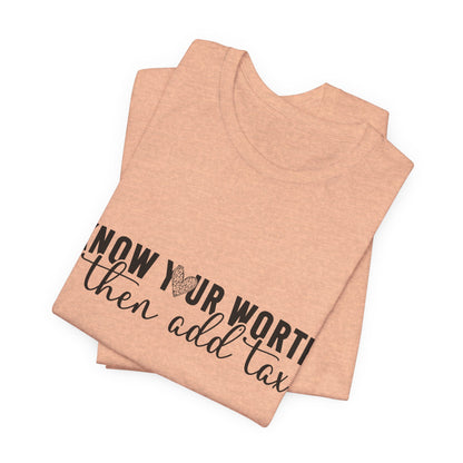 Know Your Worth, Then Add Tax Graphic Tee