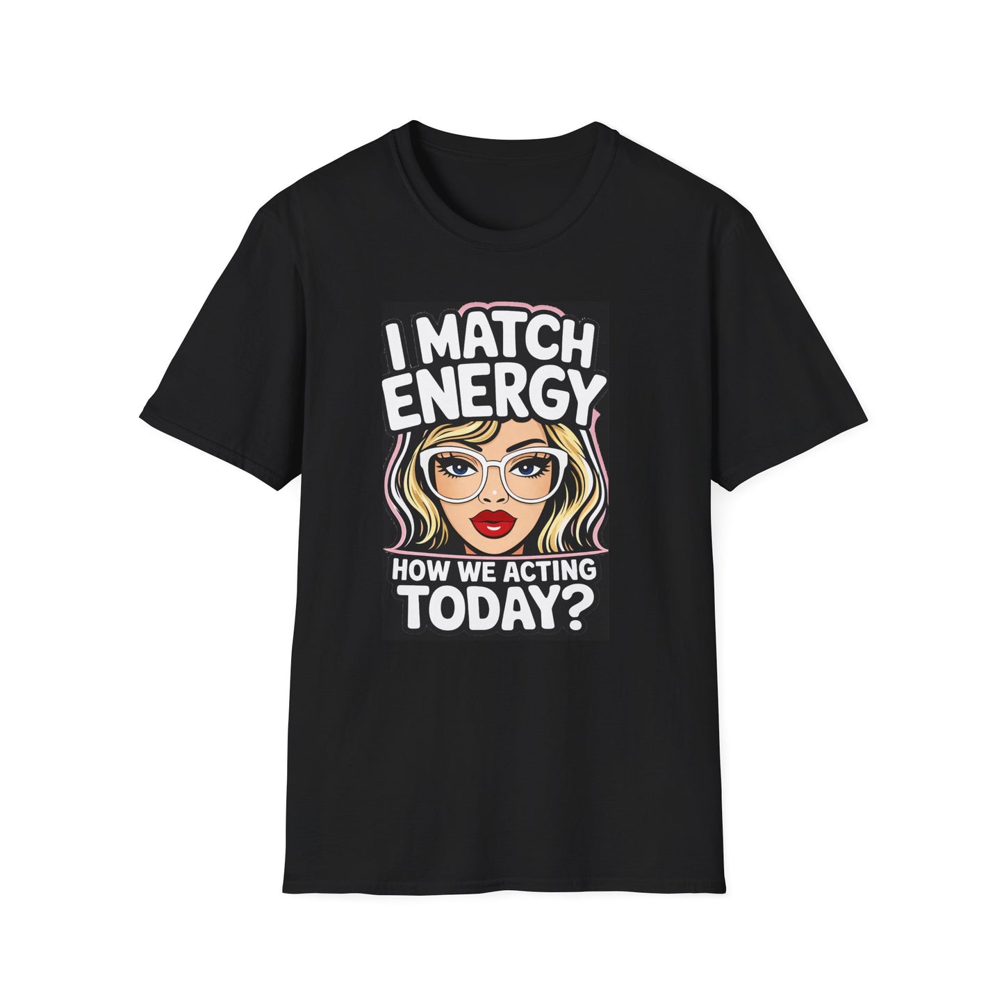 I Match Energy Pop Art Girl "How We Acting Today?" Tee