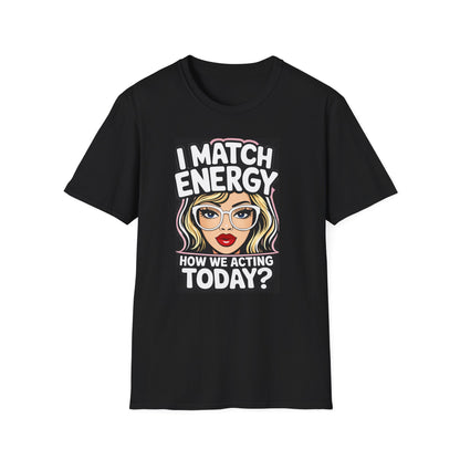 I Match Energy Pop Art Girl "How We Acting Today?" Tee