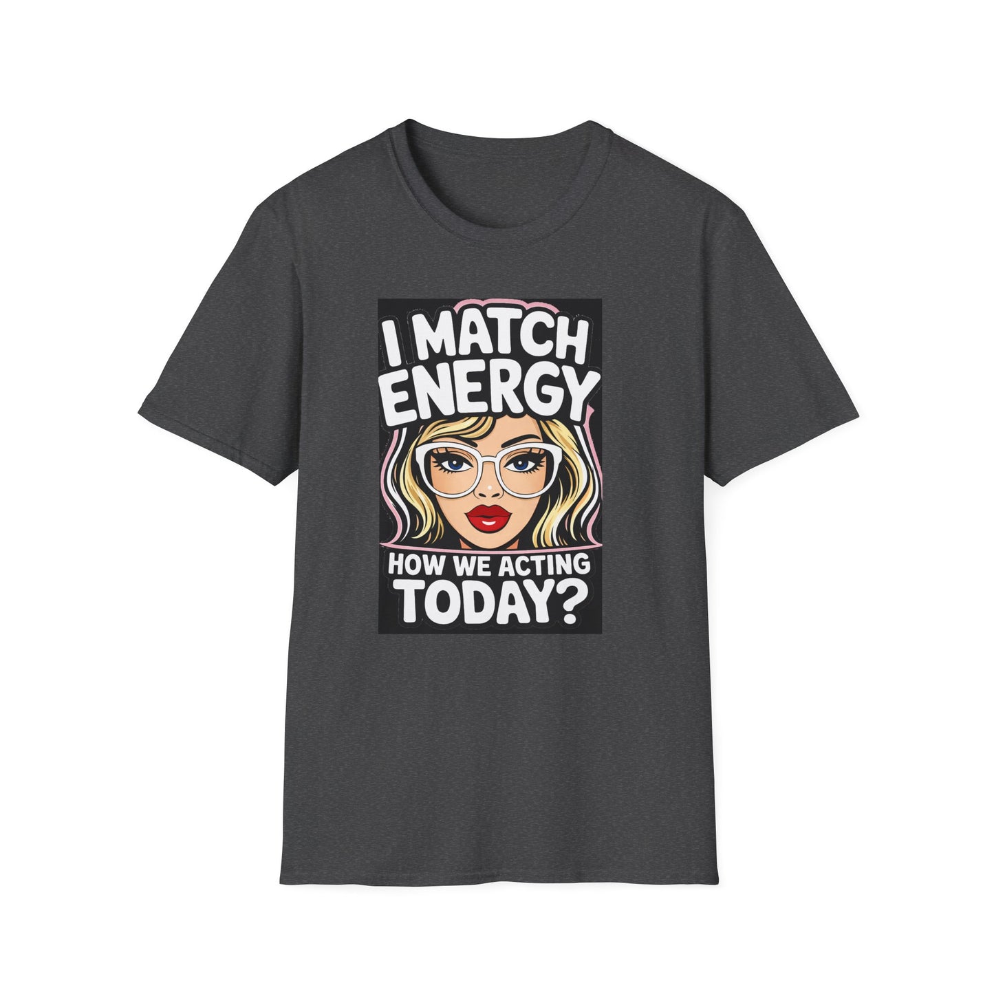 I Match Energy Pop Art Girl "How We Acting Today?" Tee
