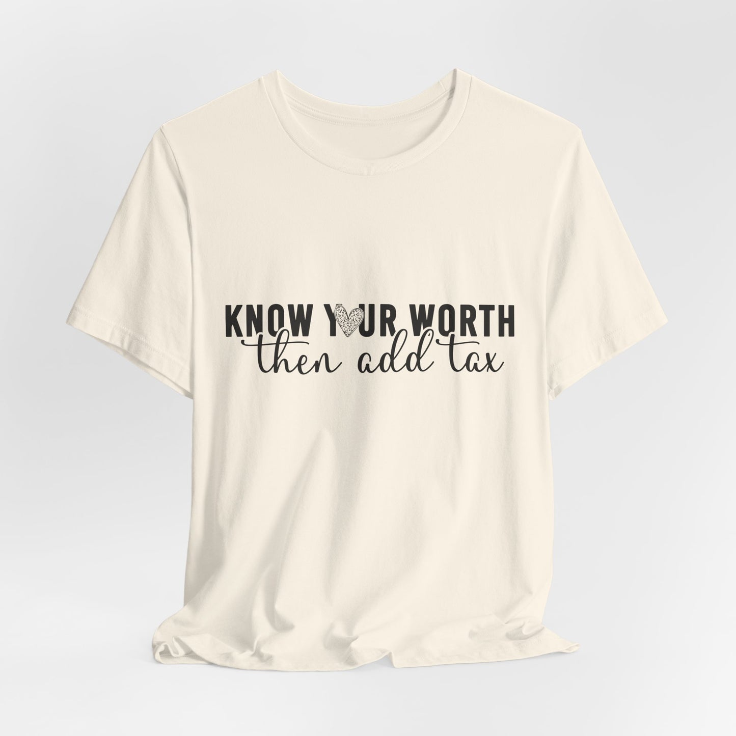 Know Your Worth, Then Add Tax Graphic Tee