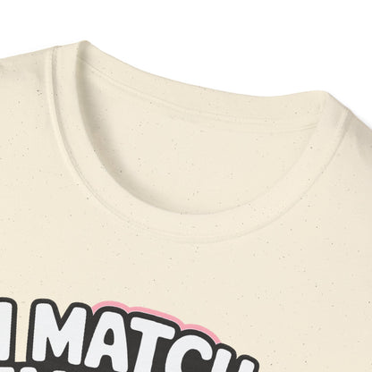 I Match Energy "How We Acting Today?"  Tee