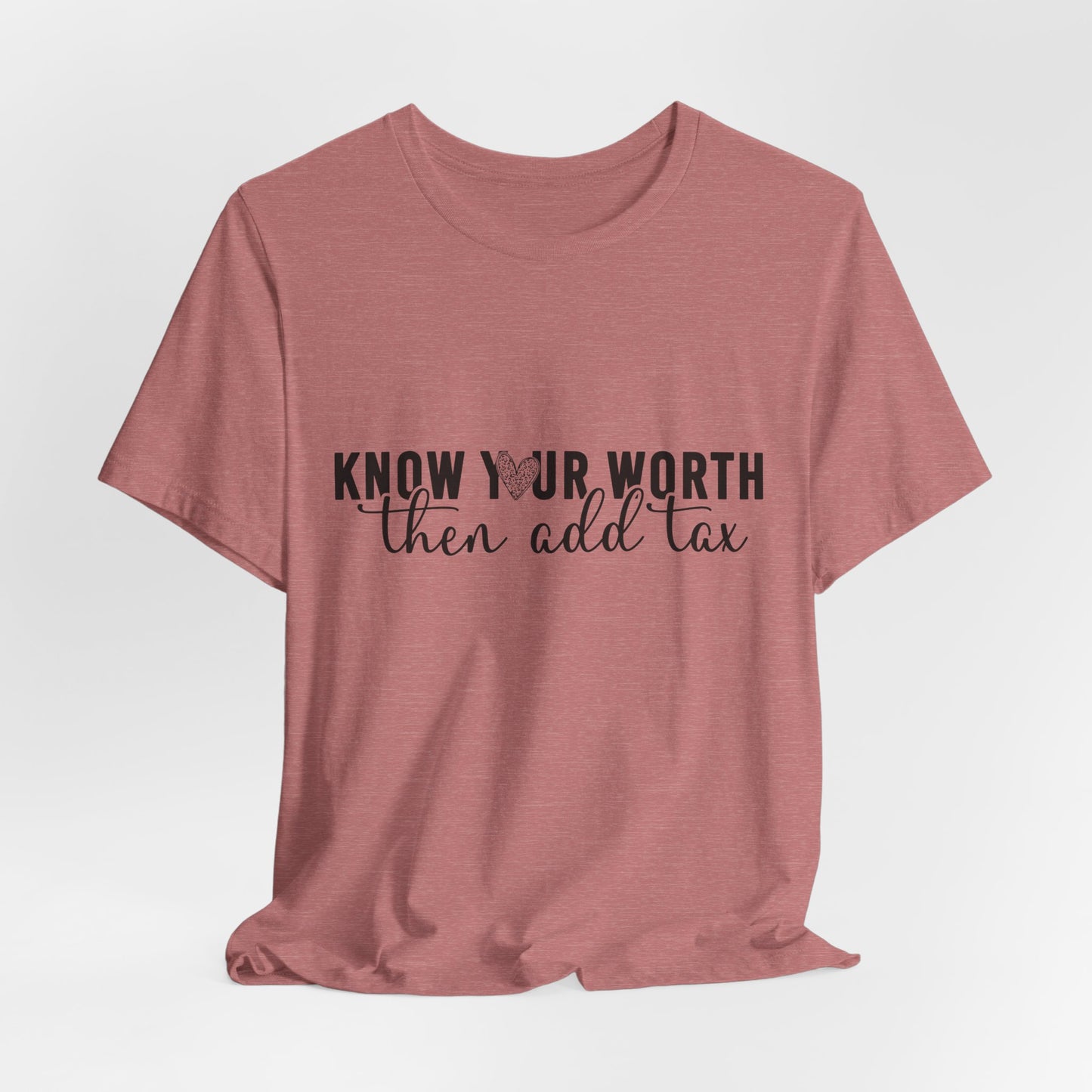 Know Your Worth, Then Add Tax Graphic Tee