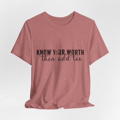Know Your Worth, Then Add Tax Graphic Tee