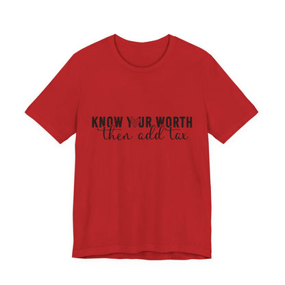 Know Your Worth, Then Add Tax Graphic Tee