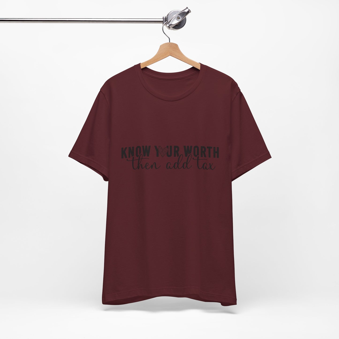 Know Your Worth, Then Add Tax Graphic Tee