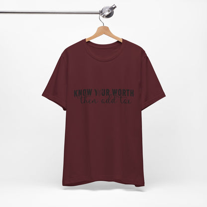 Know Your Worth, Then Add Tax Graphic Tee