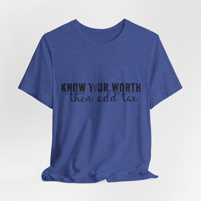 Know Your Worth, Then Add Tax Graphic Tee