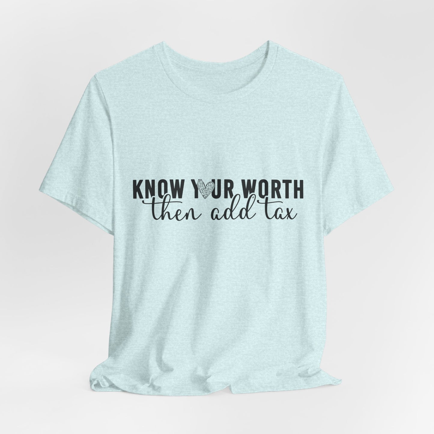 Know Your Worth, Then Add Tax Graphic Tee
