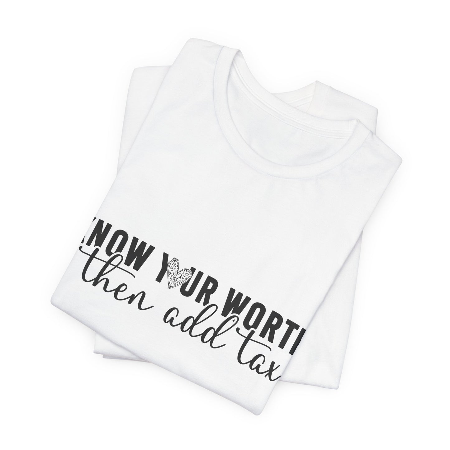 Know Your Worth, Then Add Tax Graphic Tee