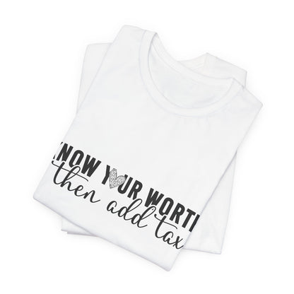 Know Your Worth, Then Add Tax Graphic Tee