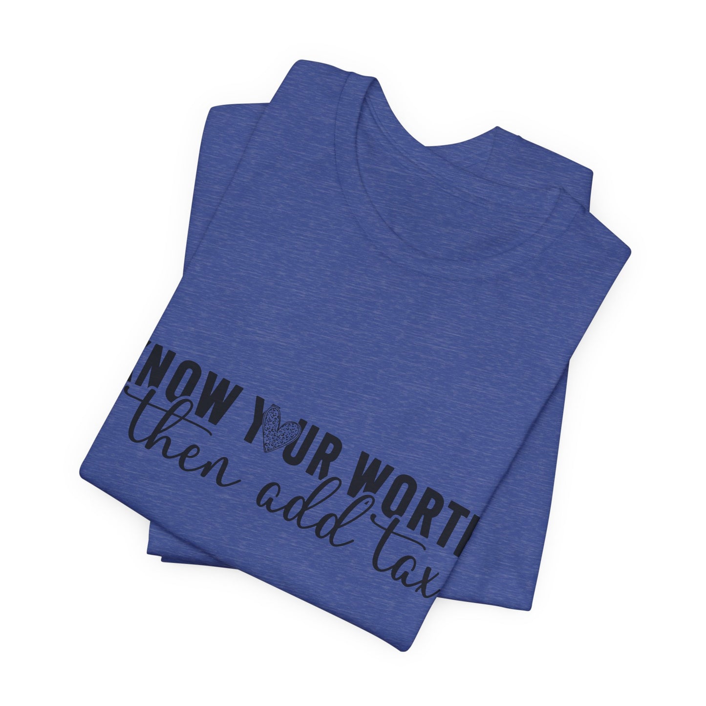 Know Your Worth, Then Add Tax Graphic Tee