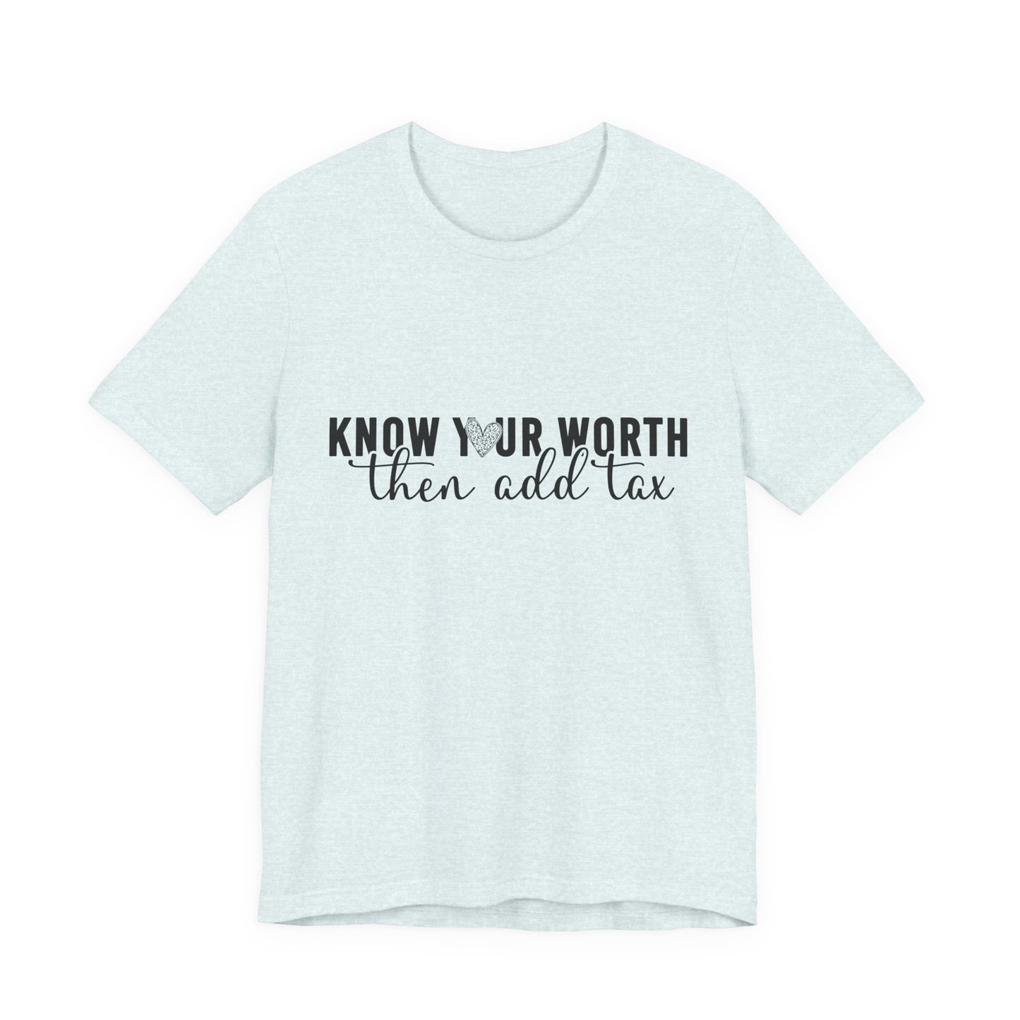 Know Your Worth, Then Add Tax Graphic Tee