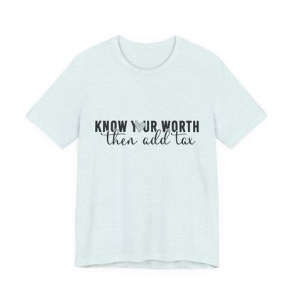 Know Your Worth, Then Add Tax Graphic Tee