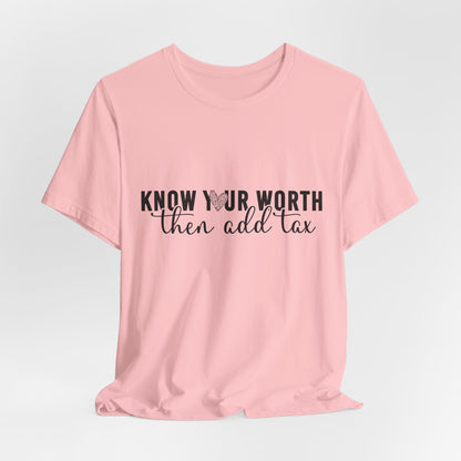 Know Your Worth, Then Add Tax Graphic Tee