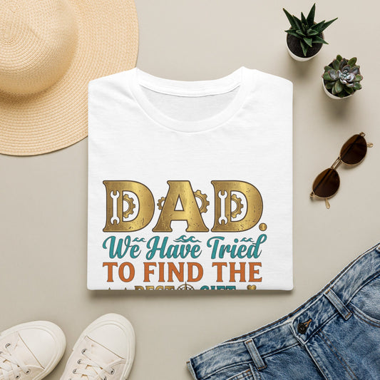Dad We’ve Tried To Find The Best Gift For You T-Shirt
