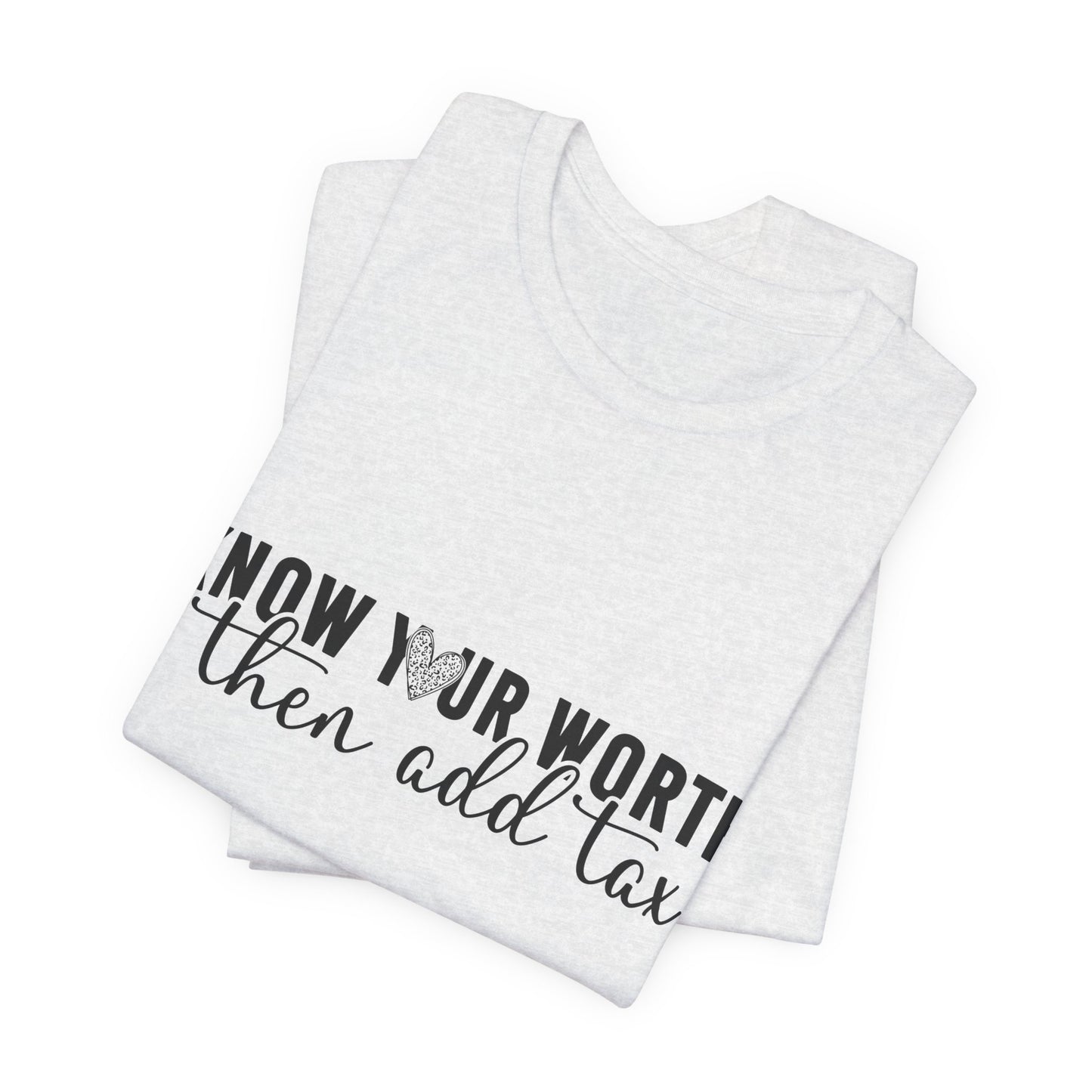 Know Your Worth, Then Add Tax Graphic Tee