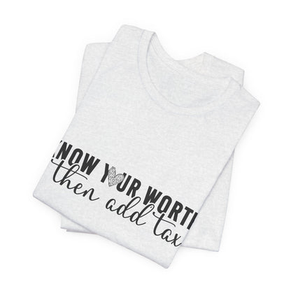 Know Your Worth, Then Add Tax Graphic Tee