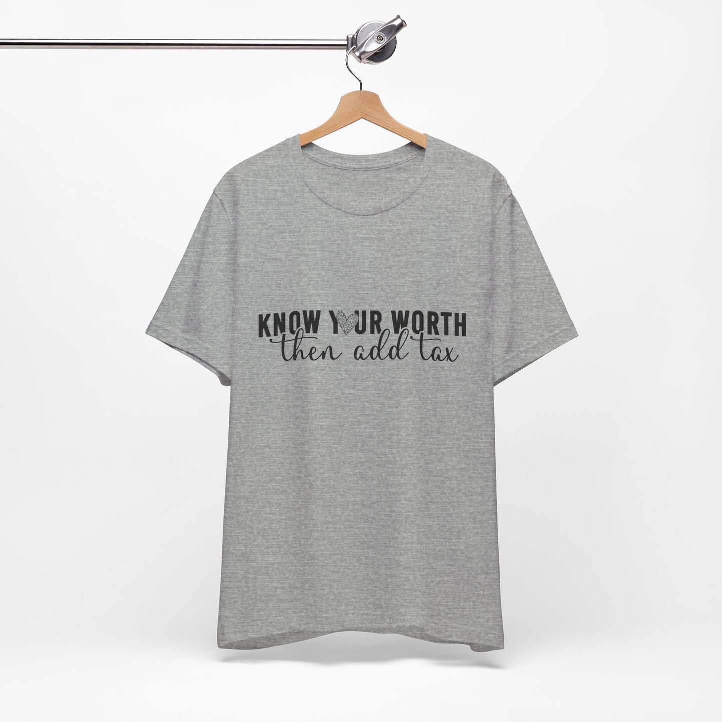 Know Your Worth, Then Add Tax Graphic Tee