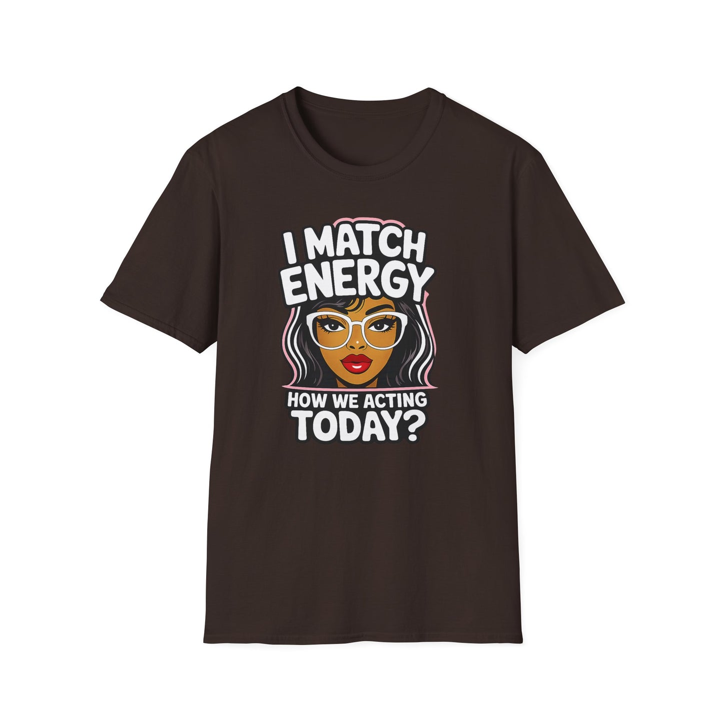 I Match Energy "How We Acting Today?"  Tee