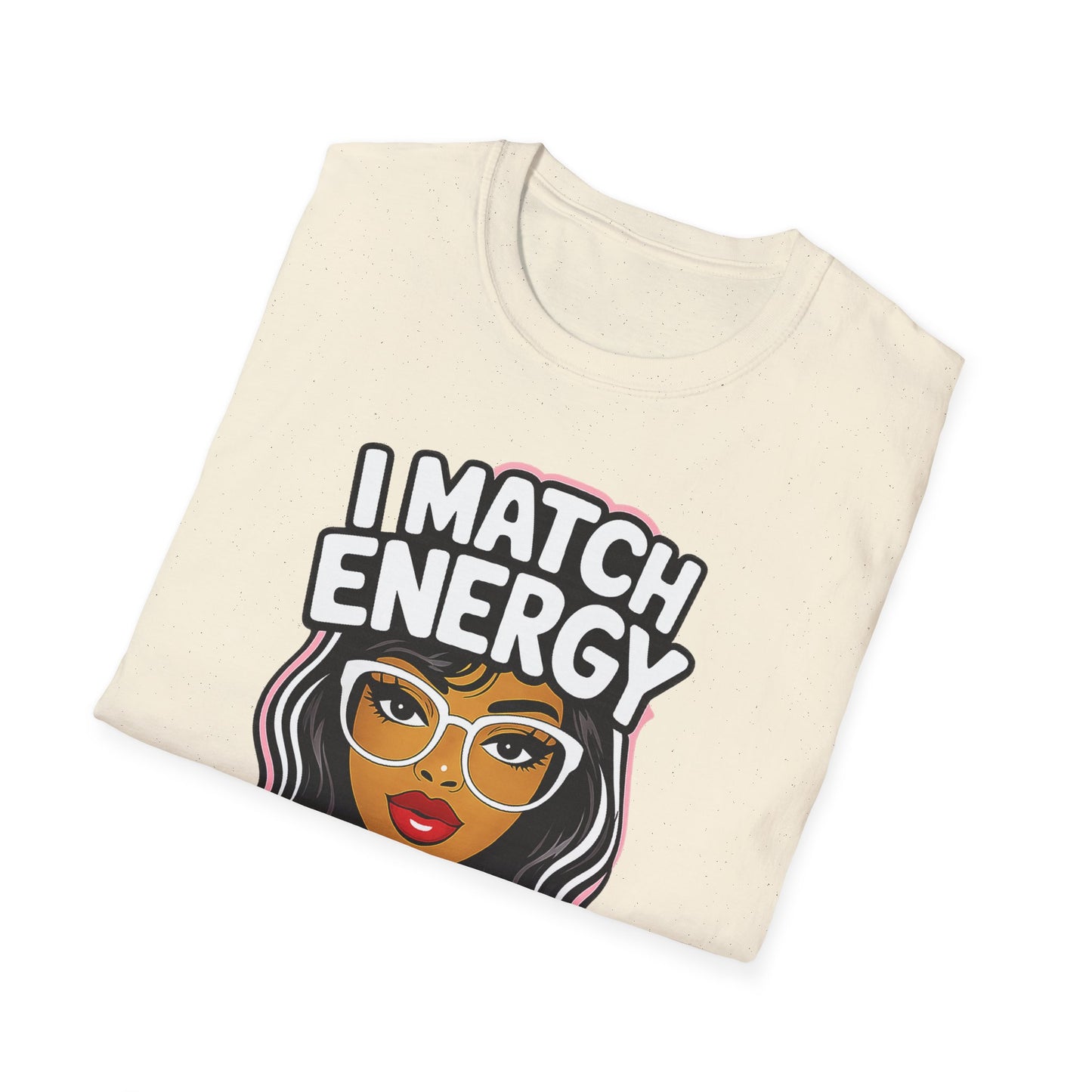 I Match Energy "How We Acting Today?"  Tee
