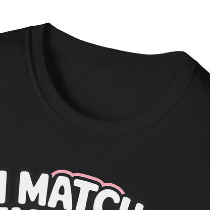I Match Energy "How We Acting Today?"  Tee