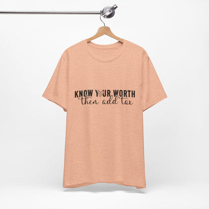 Know Your Worth, Then Add Tax Graphic Tee
