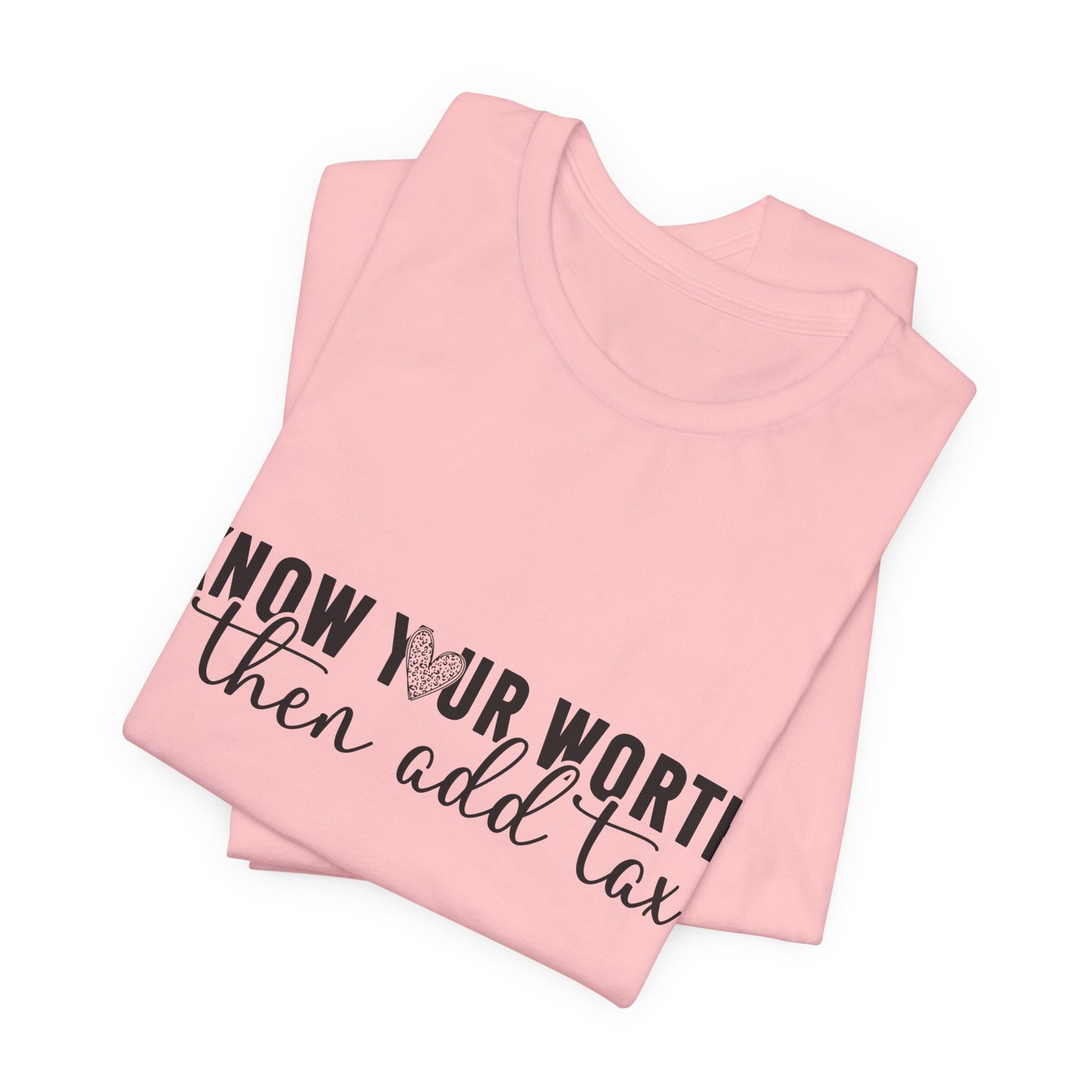 Know Your Worth, Then Add Tax Graphic Tee