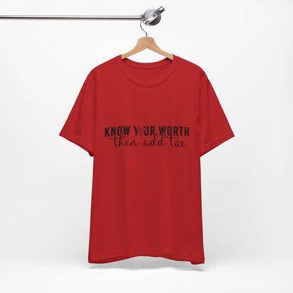 Know Your Worth, Then Add Tax Graphic Tee