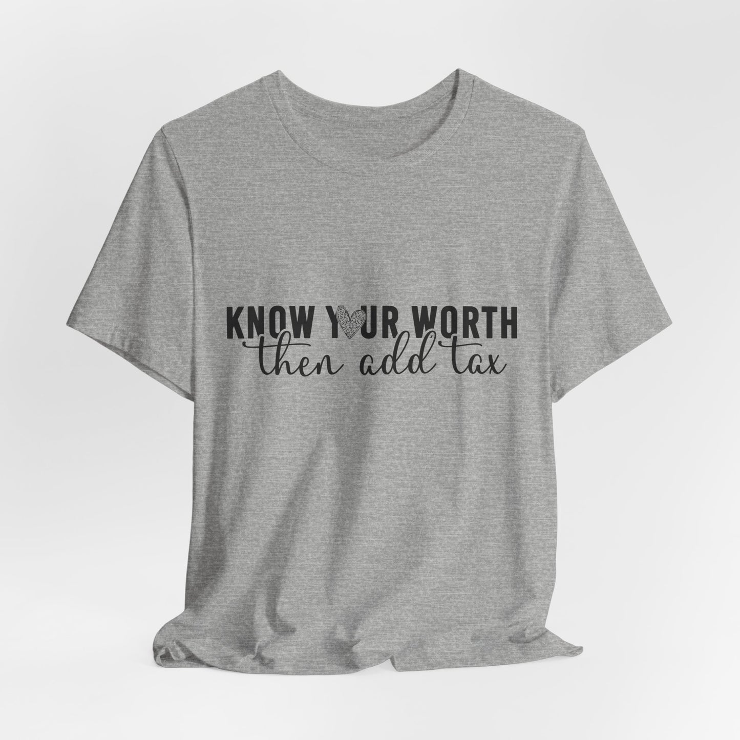 Know Your Worth, Then Add Tax Graphic Tee