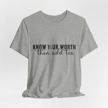Know Your Worth, Then Add Tax Graphic Tee