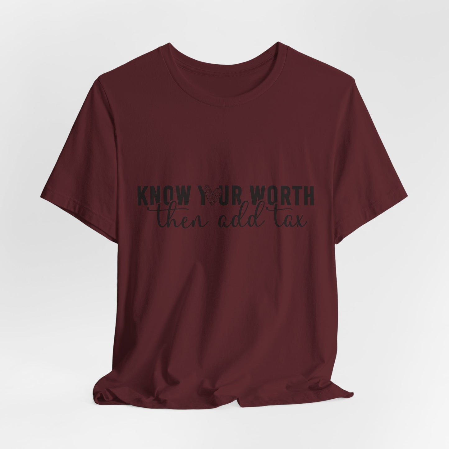 Know Your Worth, Then Add Tax Graphic Tee