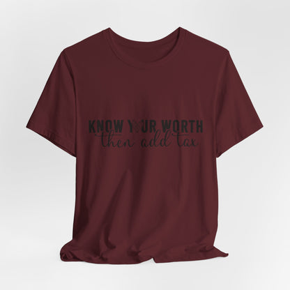 Know Your Worth, Then Add Tax Graphic Tee