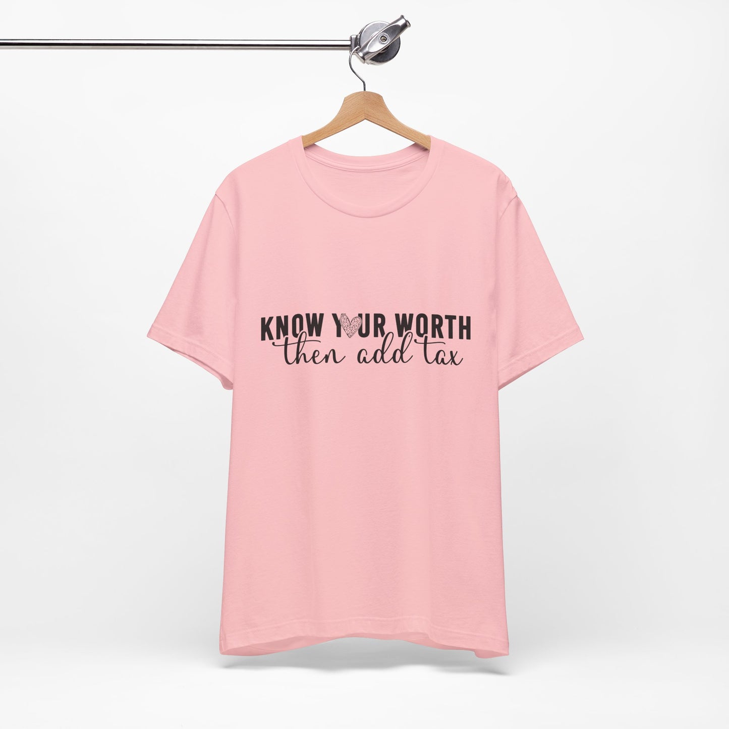 Know Your Worth, Then Add Tax Graphic Tee