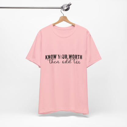 Know Your Worth, Then Add Tax Graphic Tee